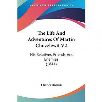 The Life And Adventures Of Martin Chuzzlewit V2: His Relatives, Friends, And Enemies (1844)