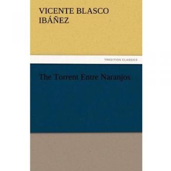 The Torrent Entre Naranjos (TREDITION CLASSICS)