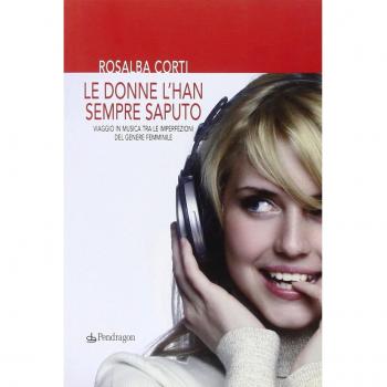 Le donne l'han sempre saputo. Viaggio in musica tra le imperfezioni del genere femminile