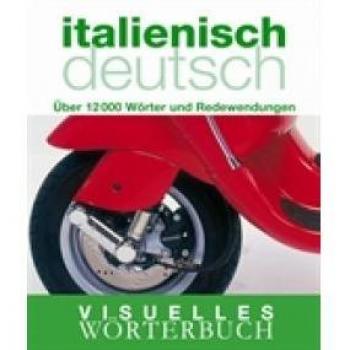 Visuelles Wörterbuch Italienisch / Deutsch: Über 12.000 Wörter und Redewendungen: Über 6000 Wörter und Redewendungen