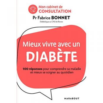 Mieux vivre avec un diabète: 100 réponses pour mieux vivre sa maladie et mieux se soigner au quotidien