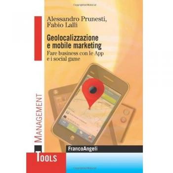Geolocalizzazione e mobile marketing. Fare business con le App e i social game