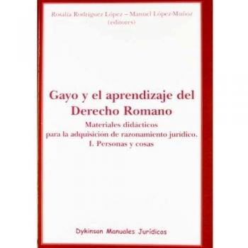 Gayo y el aprendizaje del Derecho Romano. Materiales didácticos para la adquisición de razonamiento jurídico. I. Personas y cosas (Tapa blanda).
