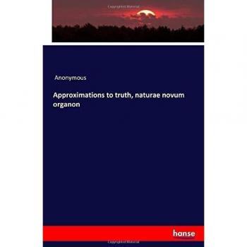 Approximations to truth, naturae novum organon