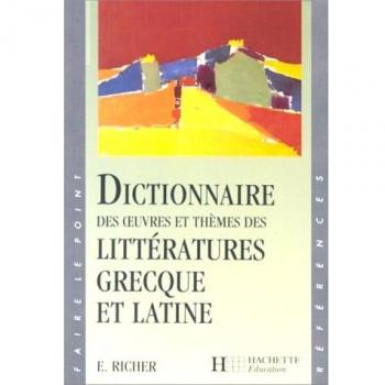 Dictionnaire Des Oeuvres Et Thèmes Des Littératures Grecque Et Latine