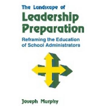 The Landscape of Leadership Preparation: Reframing School Administrators' Education
