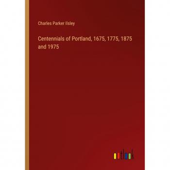 Centennials of Portland, 1675, 1775, 1875 and 1975
