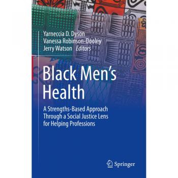 Black Men’s Health : A Strengths-Based Approach Through a Social Justice Lens for Helping Professions