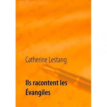 Lestang, Catherine: Ils racontent les Évangiles