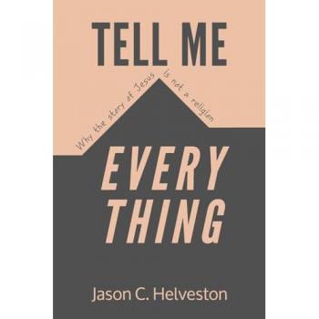 Tell Me Everything: Why the Story of Jesus is Not a Religion