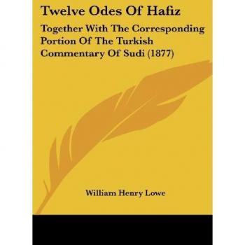 Twelve Odes Of Hafiz: Together With The Corresponding Portion Of The Turkish Commentary Of Sudi (1877)