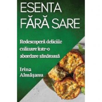 Esenta F¿r¿ Sare: Redescoper¿ deliciile culinare într-o abordare s¿n¿toas¿