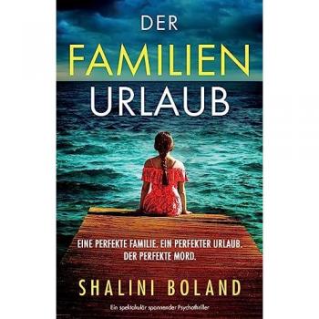 Der Familienurlaub: Ein spektakulär spannender Psychothriller