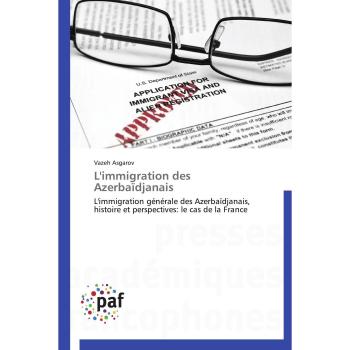 L'immigration des Azerbaïdjanais: L'immigration générale des Azerbaïdjanais, histoire et perspectives: le cas de la France (Omn.Pres.Franc.)