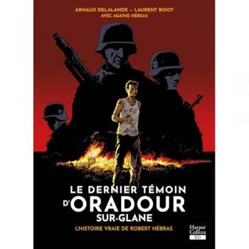 Le dernier témoin d'Oradour-sur-Glane: L'histoire vraie de Robert Hébras