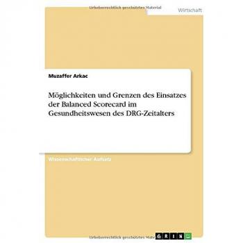 Möglichkeiten und Grenzen des Einsatzes der Balanced Scorecard im Gesundheitswesen des DRG-Zeitalters