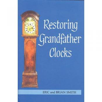 Restoring Grandfather Clocks by Brian Smith