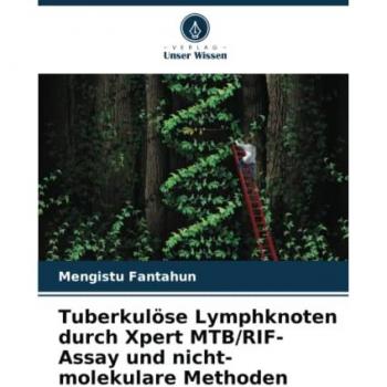 Fantahun, Mengistu: Tuberkulöse Lymphknoten durch Xpert MTB/RIF-Assay und nicht-molekulare Methoden