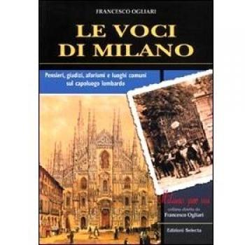 Le voci di Milano. Pensieri, giudizi, aforismi e luoghi comuni sul capoluogo lombardo