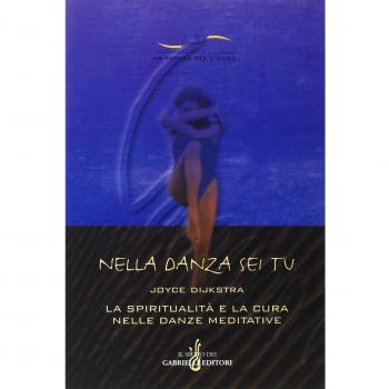 Nella danza sei tu. La spiritualità e la cura nelle danze meditative
