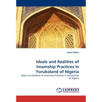 Ideals and Realities of Imamship Practices in Yorubaland of Nigeria: Ideals and Realities of Imamship Practices in Yorubaland of Nigeria