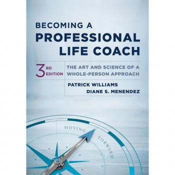 Becoming a Professional Life Coach: The Art and Science of a Whole-Person Approach (Third)