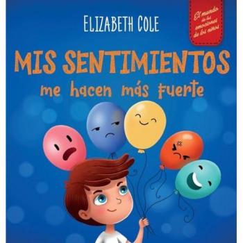 Mis sentimientos me hacen más fuerte: Libro para niños sobre los sentimientos que enseña a identificar y expresar las grandes emociones (ira, ... niños de 3 a 8 años (World of Kids Emotions)