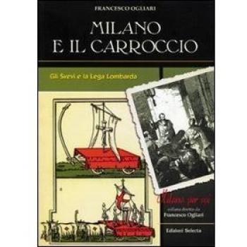Milano e il Carroccio. Gli Svevi e la Lega Lombarda