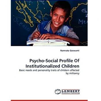 Psycho-Social Profile Of Institutionalized Children: Basic needs and personality traits of childern affected by militancy