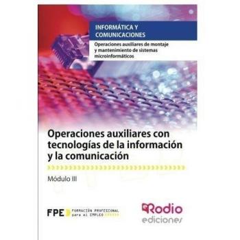 Operaciones auxiliares con tecnologías de la información y la comunicación. Operaciones auxiliares de montaje y mantenimiento de sistem (Tapa blanda).