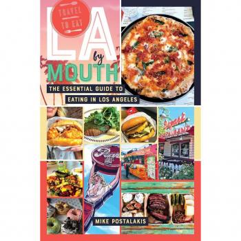 LA by Mouth: The Essential Guide to Eating in Los Angeles