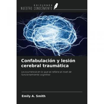 Smith, Emily A.: Confabulación y lesión cerebral traumática