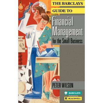 The Barclays Guide to Financial Management for the Small Business, Barclays Small Business Series