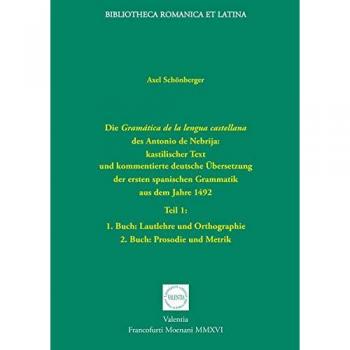 Die Gramática de la lengua castellana des Antonio de Nebrija: kastilischer Text und kommentierte deutsche Übersetzung der ersten spanischen Grammatik ... und Metrik