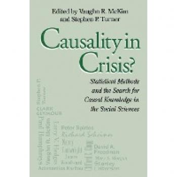 Causality In Crisis?: Statistical Methods & Search for Causal Knowledge in Social Sciences (Studies in Science & the Humanities from the Reilly Center for Science, tecHnology, & Values Series IV)