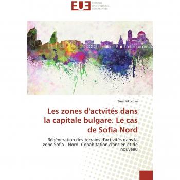 Les zones d'actvités dans la capitale bulgare. Le cas de Sofia Nord: Régéneration des terrains d'activités dans la zone Sofia