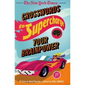 New York Times Crosswords to Supercharge Your Brainpower: 75 Easy to Hard Puzzles