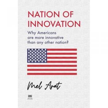 Nation of Innovation: Why Americans are More Innovative than Any Other Nation?