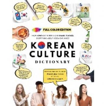 [FULL COLOR] KOREAN CULTURE DICTIONARY: From Kimchi To K-Pop And K-Drama Clichés. Everything About Korea Explained!