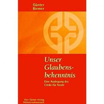 Unser Glaubensbekenntnis. Eine Auslegung des Credo für heute