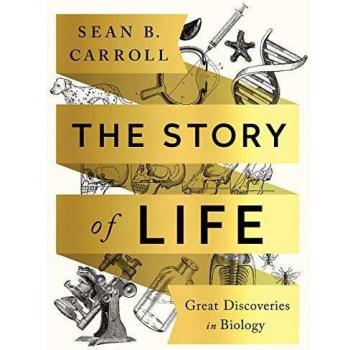 The Story of Life : Great Discoveries in Biology, by Sean B. Carroll