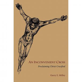 An Inconvenient Cross: Proclaiming Christ Crucified