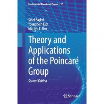 Theory and Applications of the Poincaré Group (Fundamental Theories of Physics, 217, Band 217)