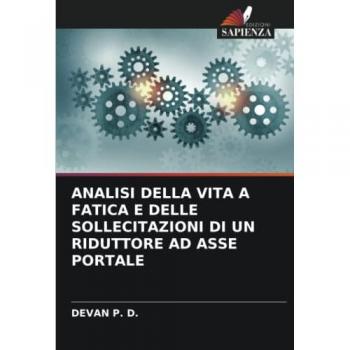 P. D., Devan: ANALISI DELLA VITA A FATICA E DELLE SOLLECITAZIONI DI UN RIDUTTORE AD ASSE PORTALE