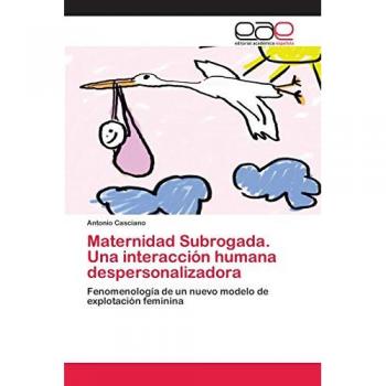Casciano, Antonio: Maternidad Subrogada. Una interacción humana despersonalizadora