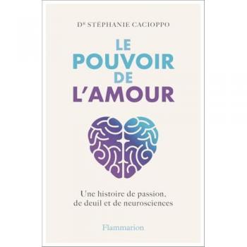 Le Pouvoir de l'amour: Une histoire de passion, de deuil et de neurosciences