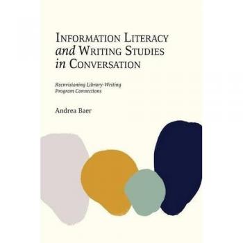 Information Literacy and Writing Studies in Conversation: Reenvisioning Library-Writing Program Connections