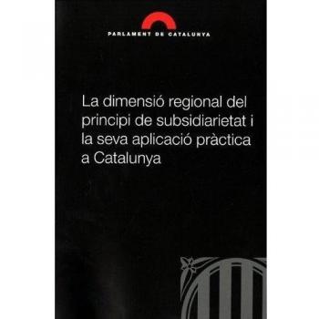 La dimensió regional del principi de subsidiarietat i la seva aplicació pràctica a catalunya (Tapa blanda).