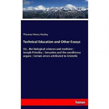 Huxley, Thomas Henry: Technical Education and Other Essays