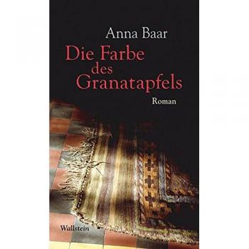 Anna Baar Die Farbe Des Granatapfels: Roman